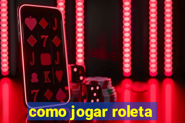 como jogar roleta